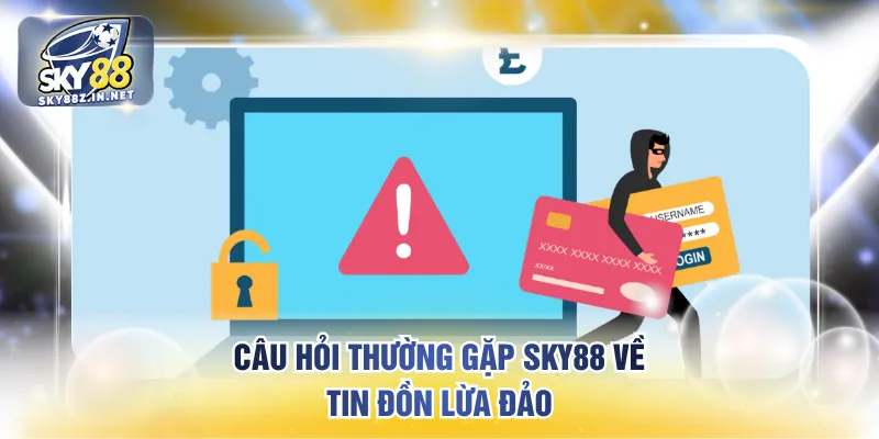 Câu hỏi thường gặp SKY88 về tin đồn lừa đảo
