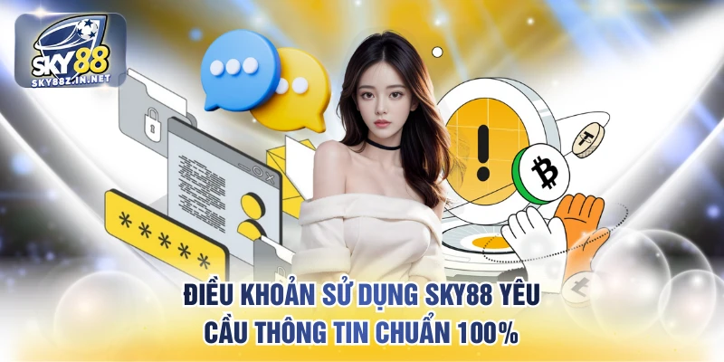 Điều khoản sử dụng SKY88 yêu cầu thông tin chuẩn 100%