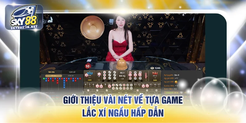 Giới thiệu vài nét về tựa game lắc xí ngầu hấp dẫn