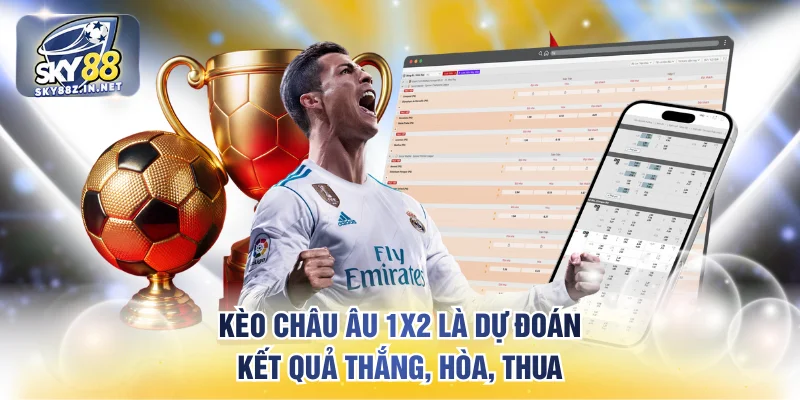 Kèo Châu Âu 1x2 là dự đoán kết quả Thắng, Hòa, Thua