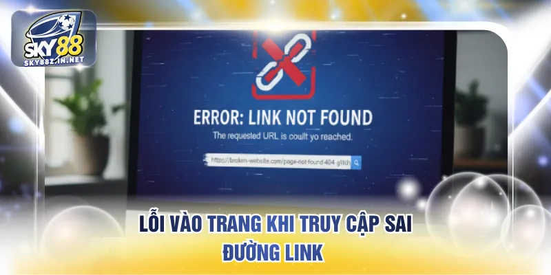 Lỗi vào trang khi truy cập sai đường link 