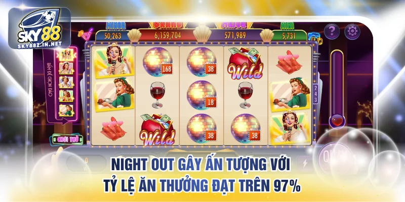 Night Out gây ấn tượng với tỷ lệ ăn thưởng đạt trên 97%