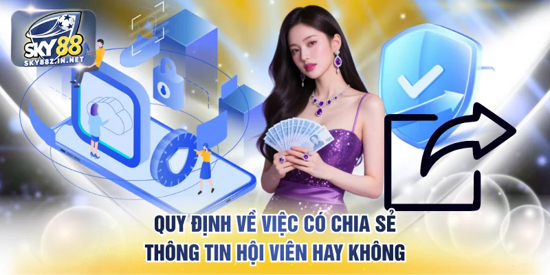 Quy định về việc có chia sẻ thông tin hội viên hay không
