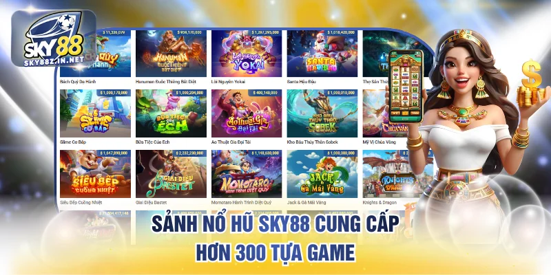 Sảnh nổ hũ SKY88 cung cấp hơn 300 tựa game