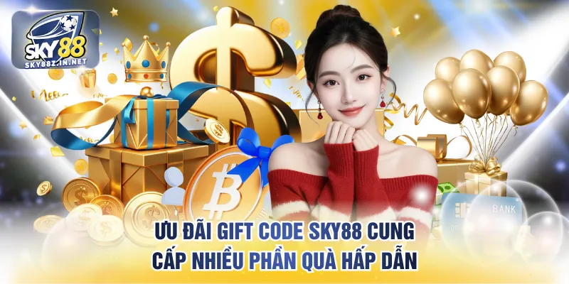 Ưu đãi gift code SKY88 cung cấp nhiều phần quà hấp dẫn