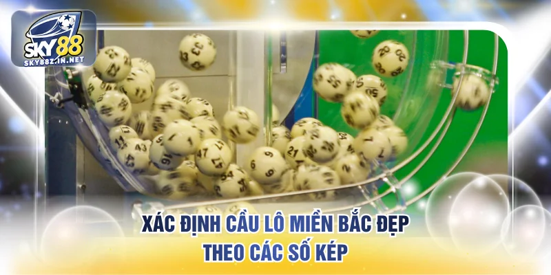 Xác định cầu lô miền Bắc đẹp theo các số kép